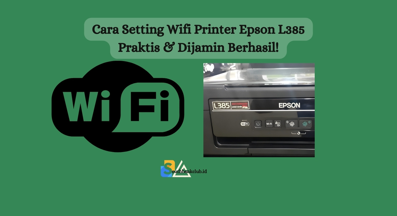 Cara Setting Wifi Printer Epson L385 Praktis & Dijamin Berhasil!