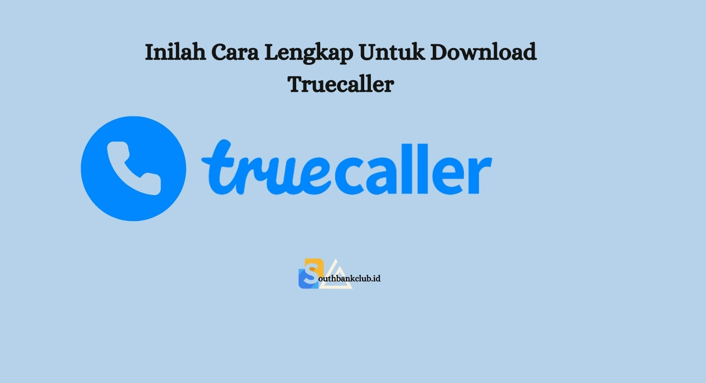 Inilah Cara Lengkap Untuk Download Truecaller