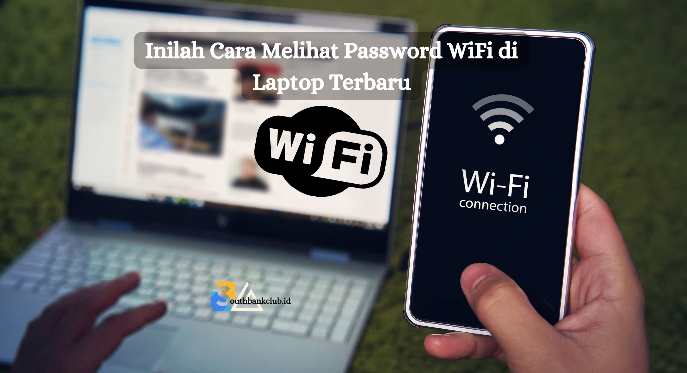 Inilah Cara Melihat Password WiFi di Laptop Terbaru